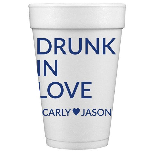 Drunk In Love Styrofoam Cups
